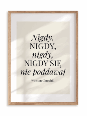 Plakat Nigdy nigdy nigdy się nie poddawaj w ramie drewnianej