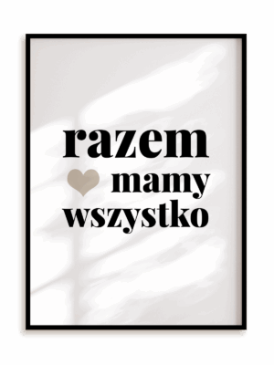Plakat Razem mamy wszystko w ramie aluminiowej