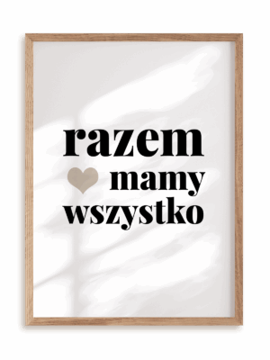 Plakat Razem mamy wszystko w ramie drewnianej