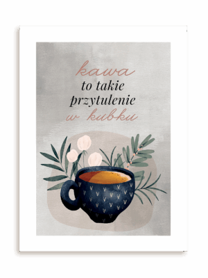 Plakat Kawa to przytulenie bez ramy