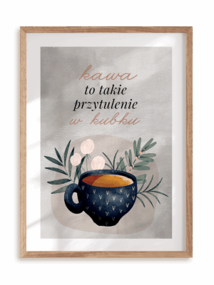 Plakat Kawa to przytulenie w ramie drewnianej