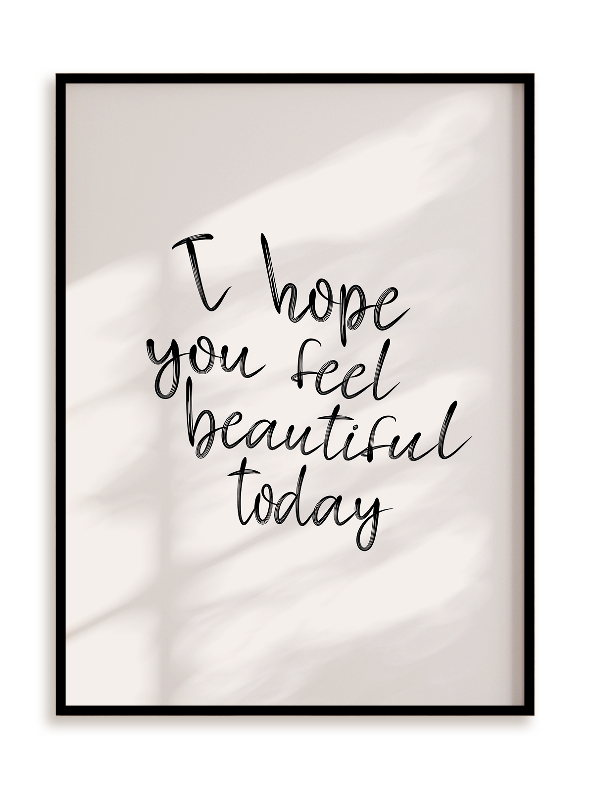 Plakat I hope you feel beautiful today w ramie aluminiowej