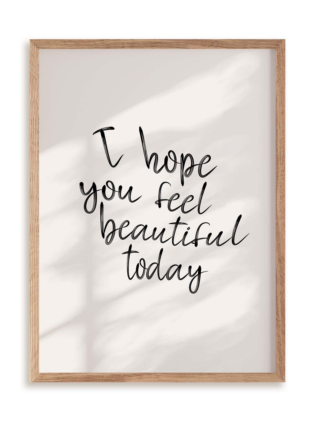 Plakat I hope you feel beautiful today w ramie drewnianej